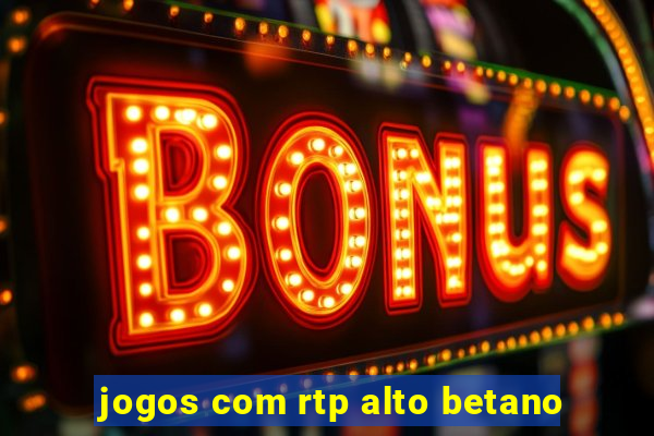 jogos com rtp alto betano